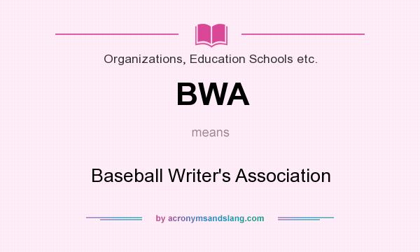 What does BWA mean? It stands for Baseball Writer`s Association