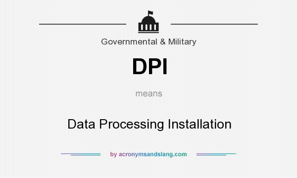 What does DPI mean? It stands for Data Processing Installation