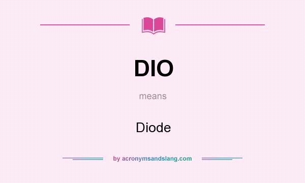 What does DIO mean? It stands for Diode