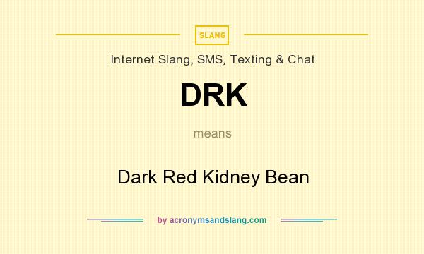 What does DRK mean? It stands for Dark Red Kidney Bean