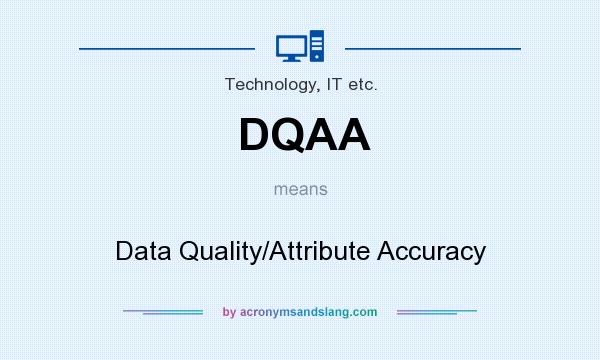 What does DQAA mean? It stands for Data Quality/Attribute Accuracy