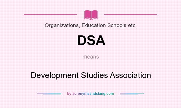 What does DSA mean? It stands for Development Studies Association