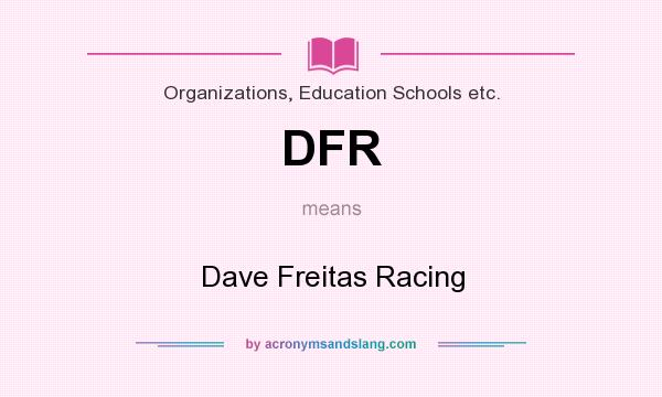 What does DFR mean? It stands for Dave Freitas Racing