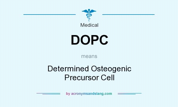 What does DOPC mean? It stands for Determined Osteogenic Precursor Cell