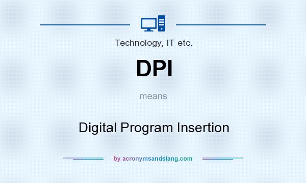 What does DPI mean? It stands for Digital Program Insertion