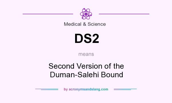 What does DS2 mean? It stands for Second Version of the Duman-Salehi Bound