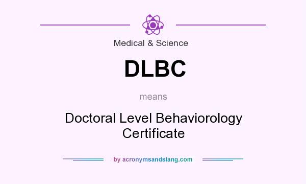 What does DLBC mean? It stands for Doctoral Level Behaviorology Certificate
