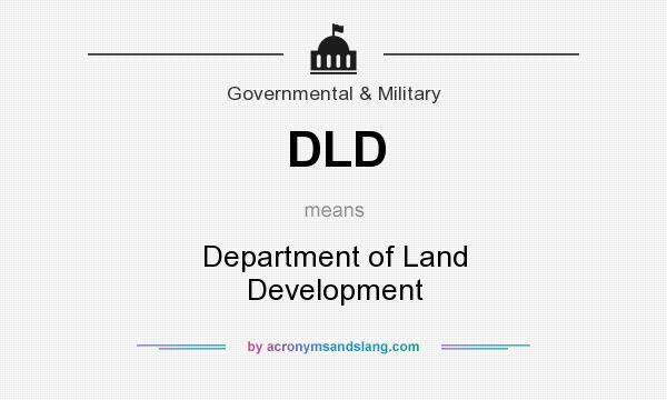 What does DLD mean? It stands for Department of Land Development