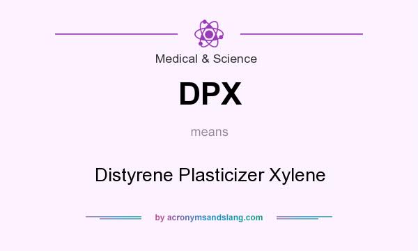 What does DPX mean? It stands for Distyrene Plasticizer Xylene