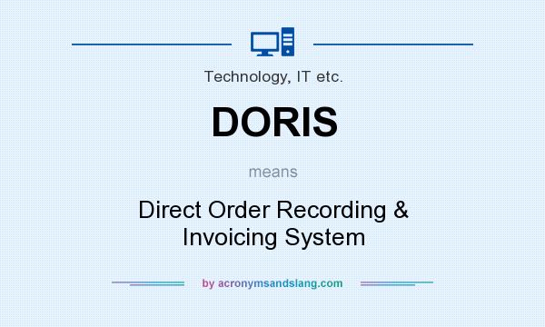 What does DORIS mean? It stands for Direct Order Recording & Invoicing System