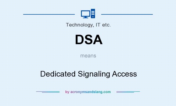 What does DSA mean? It stands for Dedicated Signaling Access