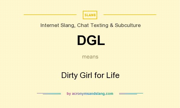 What does DGL mean? It stands for Dirty Girl for Life