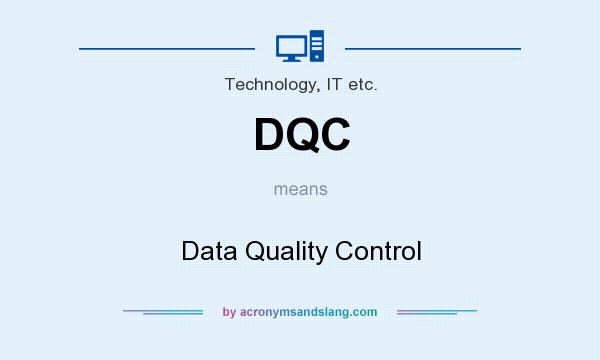What does DQC mean? It stands for Data Quality Control