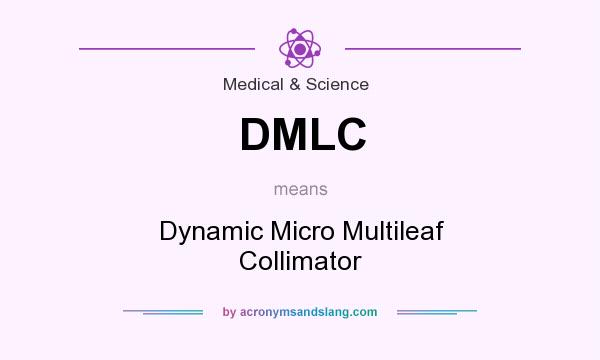 What does DMLC mean? It stands for Dynamic Micro Multileaf Collimator