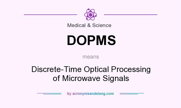What does DOPMS mean? It stands for Discrete-Time Optical Processing of Microwave Signals