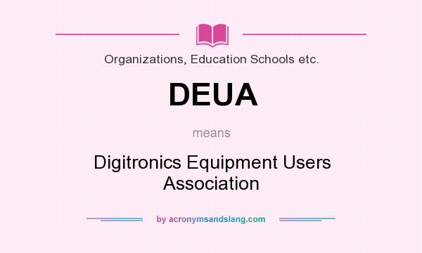 What does DEUA mean? It stands for Digitronics Equipment Users Association