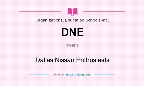 What does DNE mean? It stands for Dallas Nissan Enthusiasts
