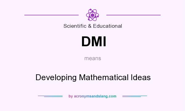 What does DMI mean? It stands for Developing Mathematical Ideas