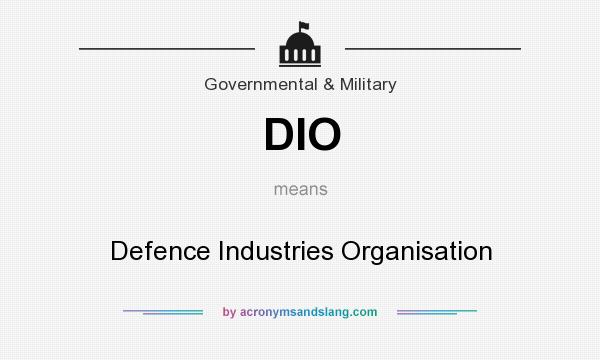 What does DIO mean? It stands for Defence Industries Organisation