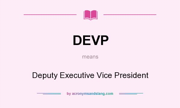 What does DEVP mean? It stands for Deputy Executive Vice President