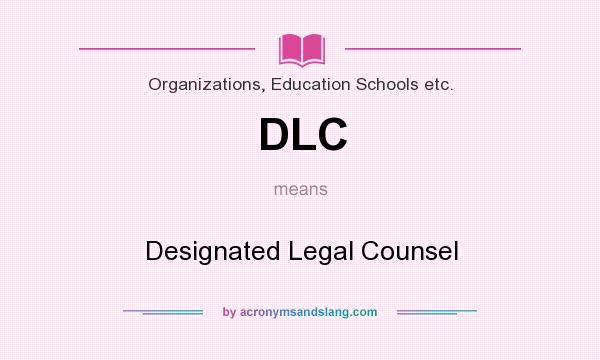 What does DLC mean? It stands for Designated Legal Counsel