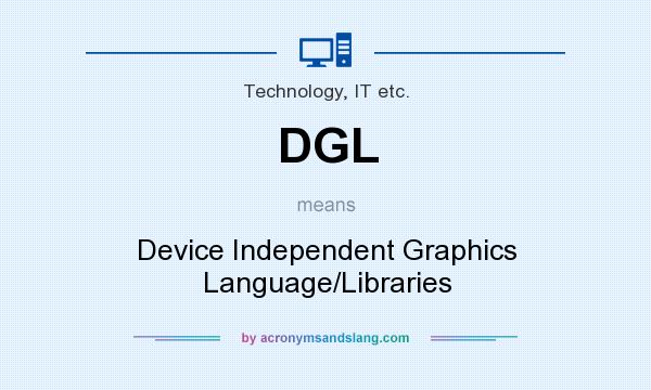 What does DGL mean? It stands for Device Independent Graphics Language/Libraries