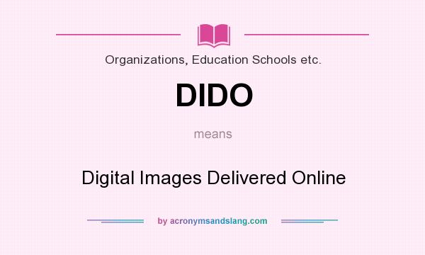 What does DIDO mean? It stands for Digital Images Delivered Online