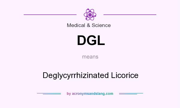 What does DGL mean? It stands for Deglycyrrhizinated Licorice
