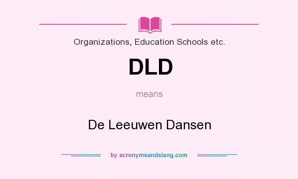 What does DLD mean? It stands for De Leeuwen Dansen