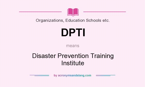What does DPTI mean? It stands for Disaster Prevention Training Institute