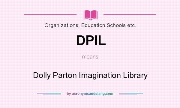 What does DPIL mean? It stands for Dolly Parton Imagination Library