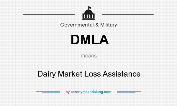 What does DMLA mean? It stands for Dairy Market Loss Assistance
