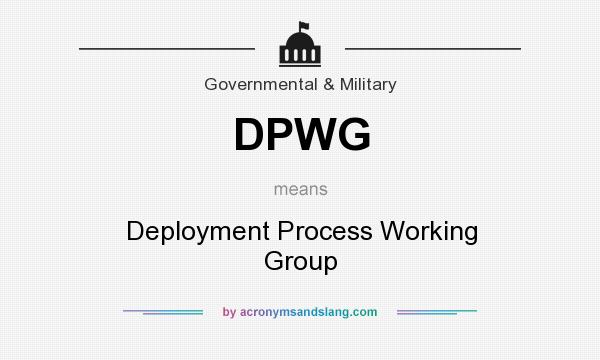 What does DPWG mean? It stands for Deployment Process Working Group