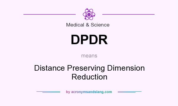 What does DPDR mean? It stands for Distance Preserving Dimension Reduction