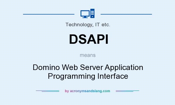 What does DSAPI mean? It stands for Domino Web Server Application Programming Interface