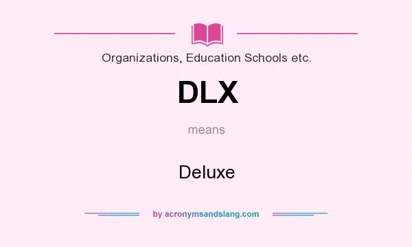 What does DLX mean? It stands for Deluxe