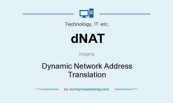 What does dNAT mean? It stands for Dynamic Network Address Translation