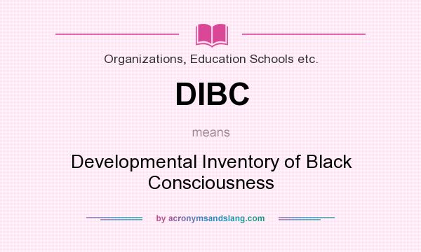 What does DIBC mean? It stands for Developmental Inventory of Black Consciousness