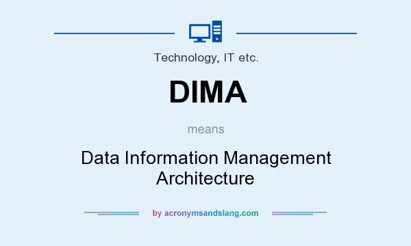 What does DIMA mean? It stands for Data Information Management Architecture