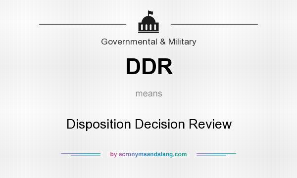 What does DDR mean? It stands for Disposition Decision Review