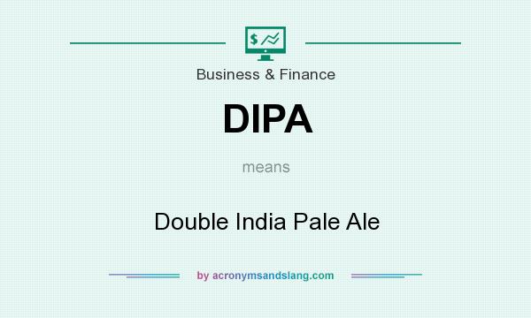 What does DIPA mean? It stands for Double India Pale Ale
