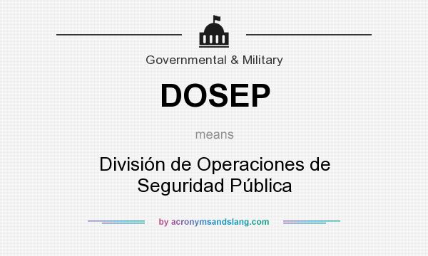 What does DOSEP mean? It stands for División de Operaciones de Seguridad Pública