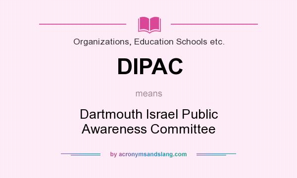 What does DIPAC mean? It stands for Dartmouth Israel Public Awareness Committee