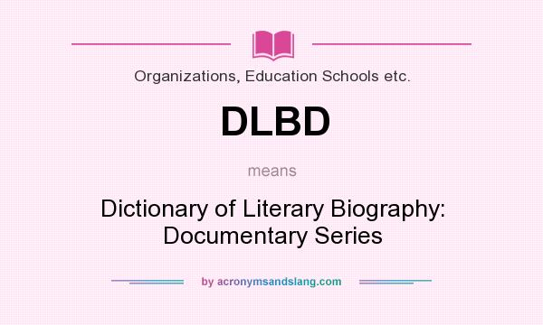 What does DLBD mean? It stands for Dictionary of Literary Biography: Documentary Series