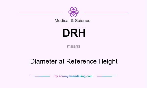 What does DRH mean? It stands for Diameter at Reference Height