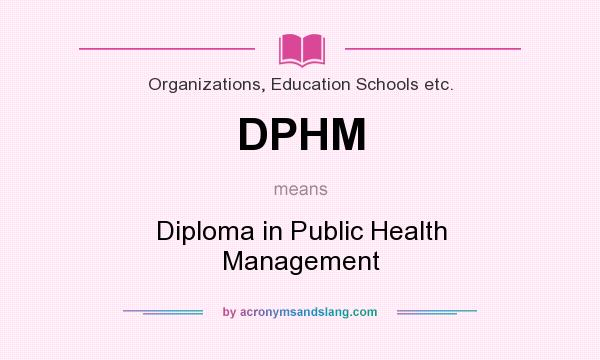 What does DPHM mean? It stands for Diploma in Public Health Management