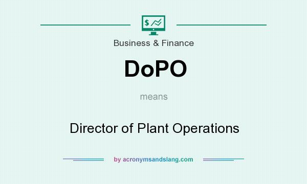 What does DoPO mean? It stands for Director of Plant Operations