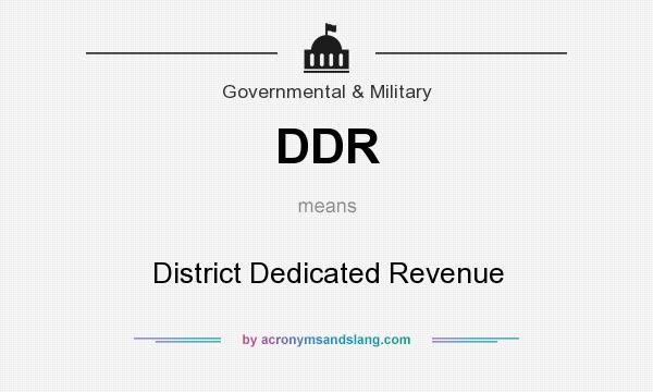 What does DDR mean? It stands for District Dedicated Revenue