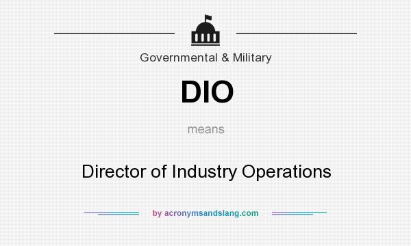 What does DIO mean? It stands for Director of Industry Operations