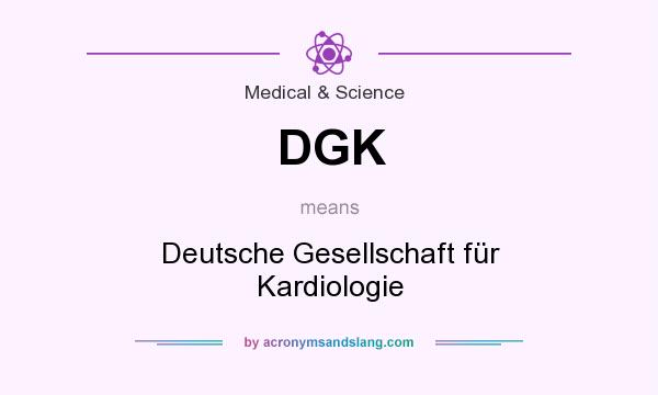 What does DGK mean? It stands for Deutsche Gesellschaft für Kardiologie